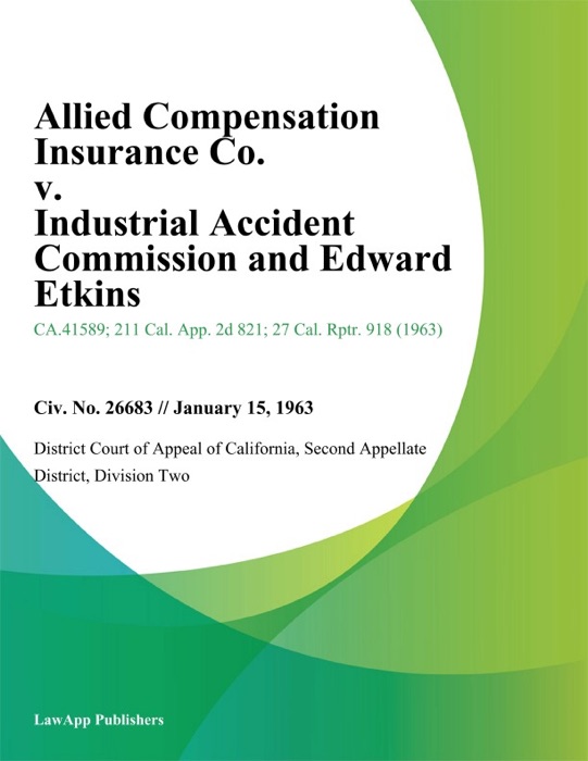 Allied Compensation Insurance Co. v. Industrial Accident Commission and Edward Etkins
