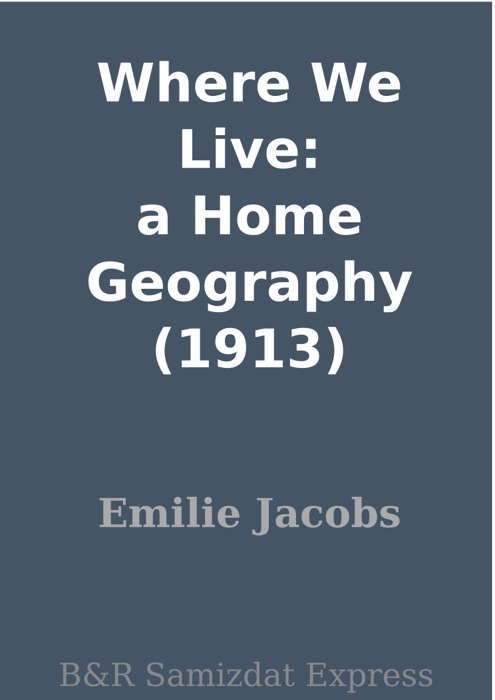 Where We Live: a Home Geography (1913)