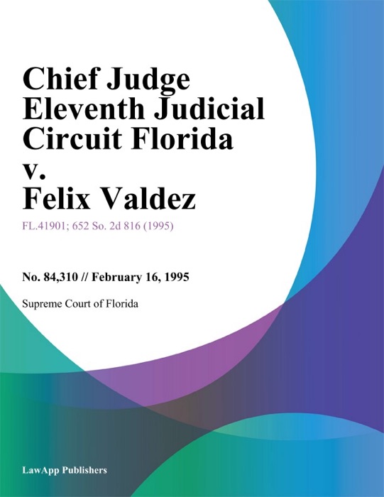 Chief Judge Eleventh Judicial Circuit Florida v. Felix Valdez