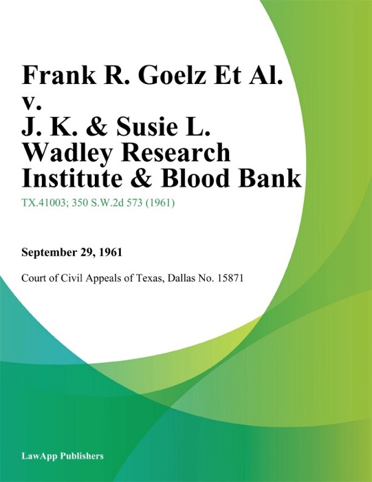 Frank R. Goelz Et Al. v. J. K. & Susie L. Wadley Research Institute & Blood Bank