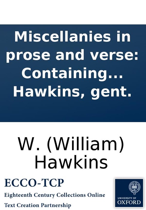 Miscellanies in prose and verse: Containing candid and impartial observations on the principal performers belonging to the two Theatres-Royal; from January 1773, to May 1775. Likewise strictures on two favourite tragedies, viz. The orphan and The fair pe