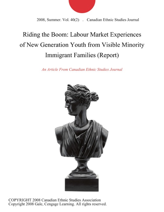 Riding the Boom: Labour Market Experiences of New Generation Youth from Visible Minority Immigrant Families (Report)