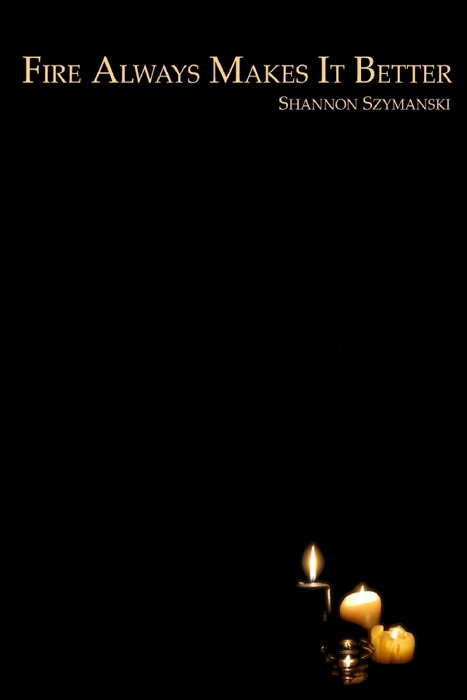 Fire Always Makes it Better