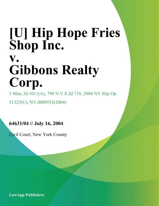 Hip Hope Fries Shop Inc. v. Gibbons Realty Corp.