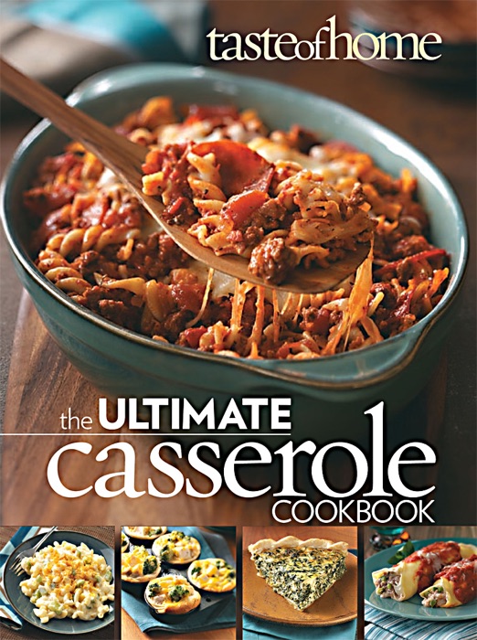 Taste of Home: The Ultimate Casserole Cookbook