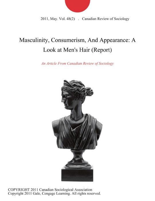 Masculinity, Consumerism, And Appearance: A Look at Men's Hair (Report)