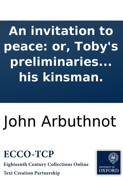 An invitation to peace: or, Toby's preliminaries to Nestor Ironsides, set forth in a dialogue between Toby and his kinsman.