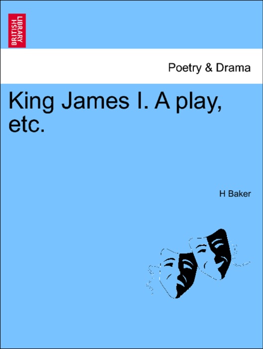 King James I. A play, etc.