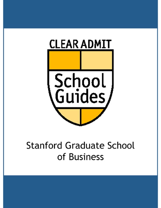 Clear Admit School Guide: Stanford Graduate School of Business