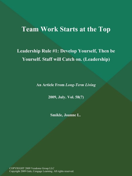 Team Work Starts at the Top: Leadership Rule #1: Develop Yourself, Then be Yourself. Staff will Catch on (Leadership)