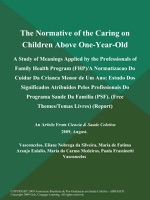The Normative of the Caring on Children Above One-Year-Old: A Study of Meanings Applied by the Professionals of Family Health Program (FHP)/A Normatizacao Do Cuidar Da Crianca Menor de Um Ano: Estudo Dos Significados Atribuidos Pelos Profissionais Do Programa Saude Da Familia (PSF) (Free Themes/Temas Livres) (Report)