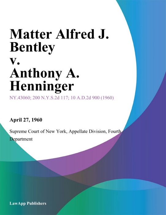 Matter Alfred J. Bentley v. Anthony A. Henninger