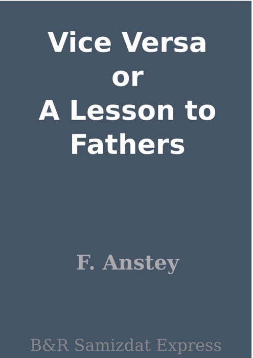 Vice Versa or A Lesson to Fathers