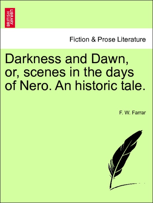 Darkness and Dawn, or, scenes in the days of Nero. An historic tale. VOL. II.