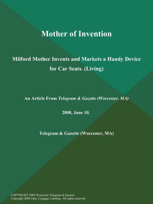 Mother of Invention; Milford Mother Invents and Markets a Handy Device for Car Seats (Living)