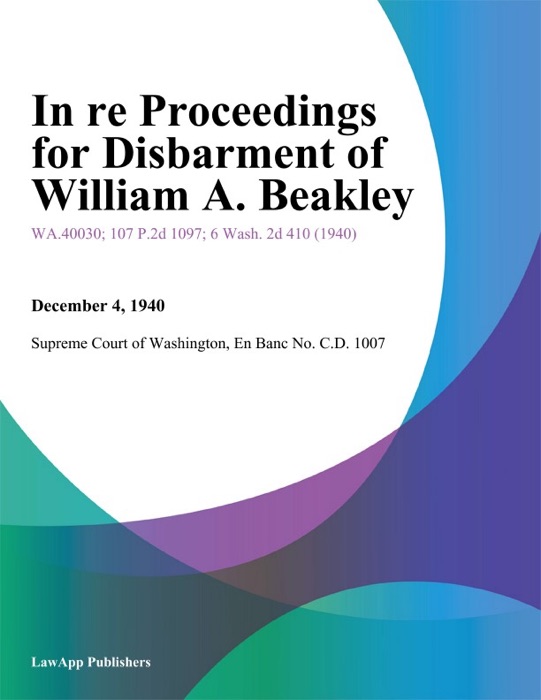 In Re Proceedings For Disbarment Of William A. Beakley.