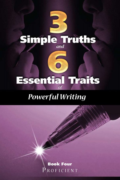 Three Simple Truths and Six Essential Traits for Powerful Writing: Book Four