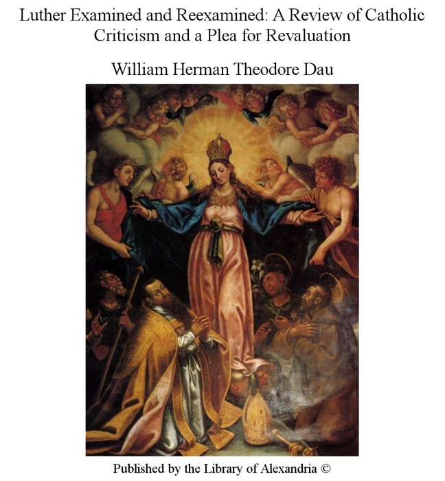 Luther Examined and Reexamined: A Review of Catholic Criticism and a Plea for Revaluation