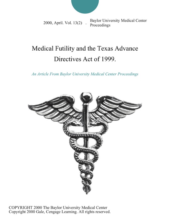 Medical Futility and the Texas Advance Directives Act of 1999.