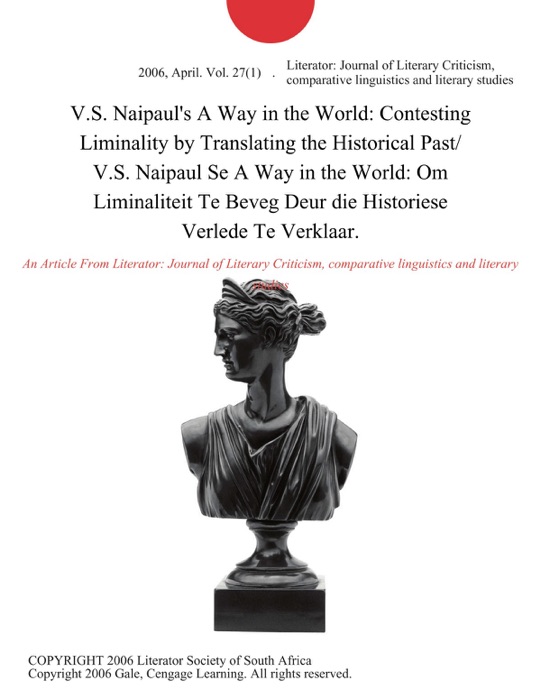 V.S. Naipaul's A Way in the World: Contesting Liminality by Translating the Historical Past/ V.S. Naipaul Se A Way in the World: Om Liminaliteit Te Beveg Deur die Historiese Verlede Te Verklaar.