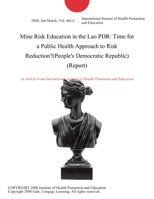 Mine Risk Education in the Lao PDR: Time for a Public Health Approach to Risk Reduction?(People's Democratic Republic) (Report)