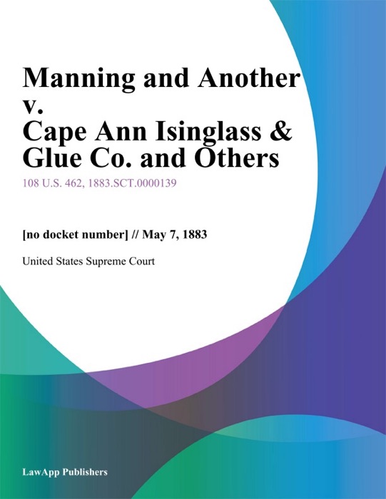 Manning and Another v. Cape Ann Isinglass & Glue Co. and Others