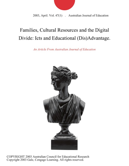 Families, Cultural Resources and the Digital Divide: Icts and Educational (Dis)Advantage.