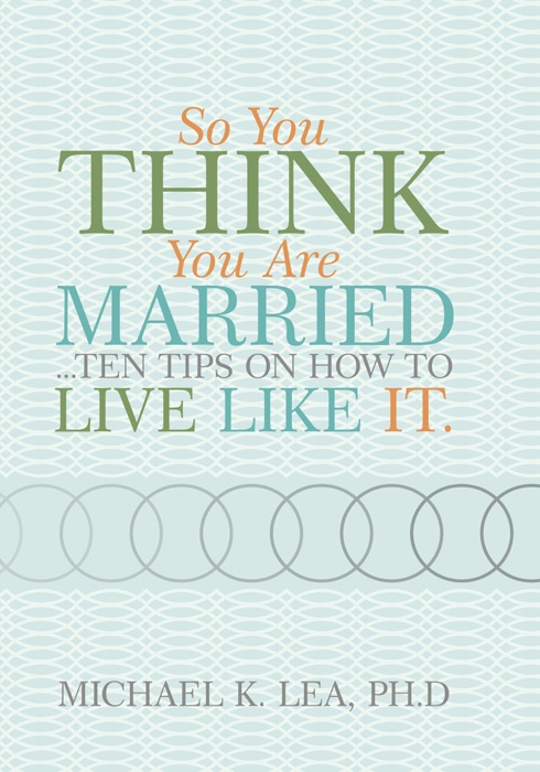 So You Think You Are Married ...Ten Tips On How to Live Like It.