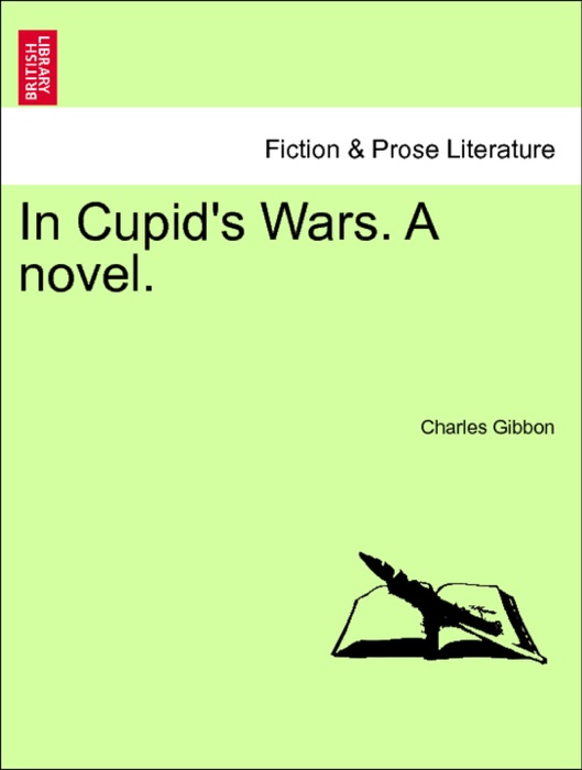 In Cupid's Wars. A novel. Vol. III