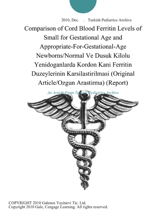 Comparison of Cord Blood Ferritin Levels of Small for Gestational Age and Appropriate-For-Gestational-Age Newborns/Normal Ve Dusuk Kilolu Yenidoganlarda Kordon Kani Ferritin Duzeylerinin Karsilastirilmasi (Original Article/Ozgun Arastirma) (Report)