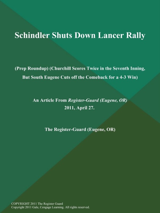 Schindler Shuts Down Lancer Rally (Prep Roundup) (Churchill Scores Twice in the Seventh Inning, But South Eugene Cuts off the Comeback for a 4-3 Win)