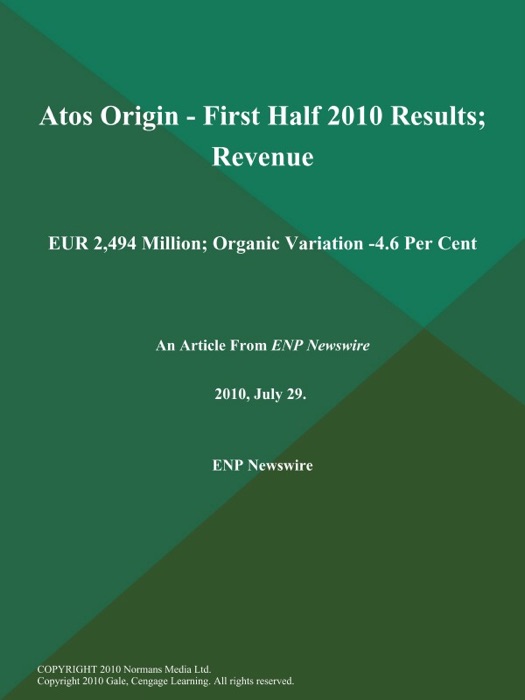 Atos Origin - First Half 2010 Results; Revenue: EUR 2, 494 Million; Organic Variation -4.6 Per Cent
