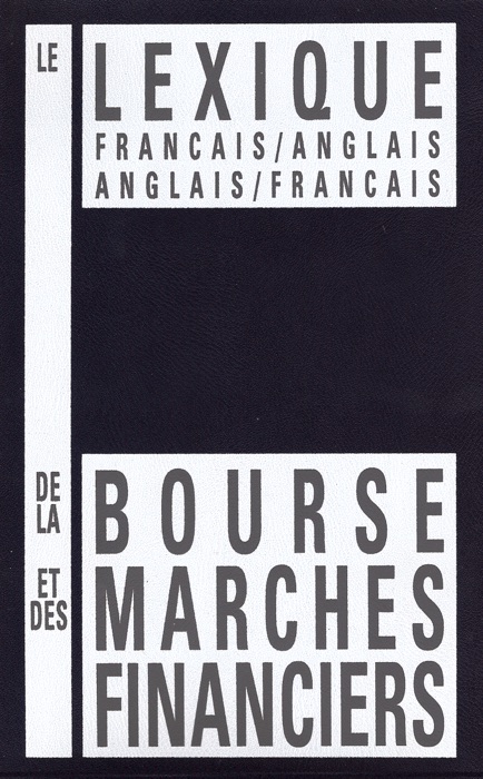 Le lexique français/anglais-anglais/français de la Bourse et des marchés financiers