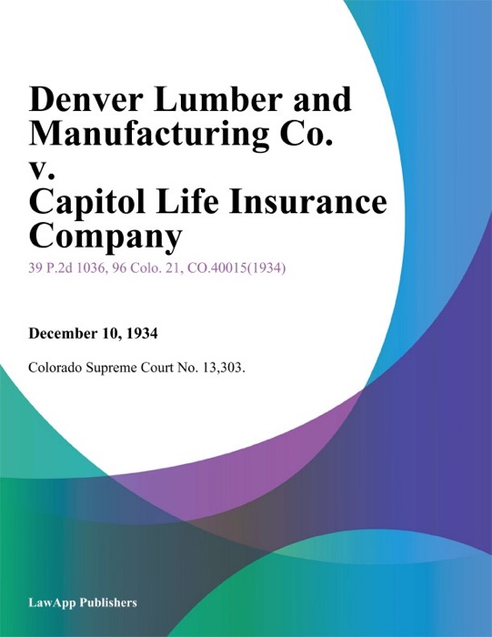 Denver Lumber and Manufacturing Co. v. Capitol Life Insurance Company