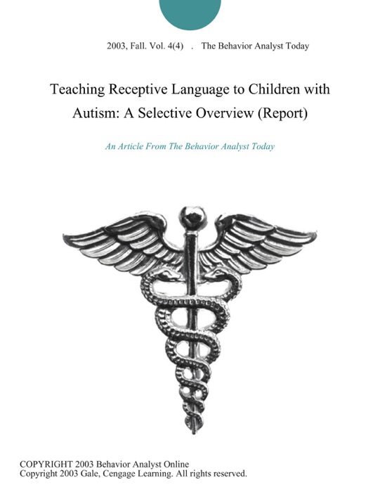 Teaching Receptive Language to Children with Autism: A Selective Overview (Report)