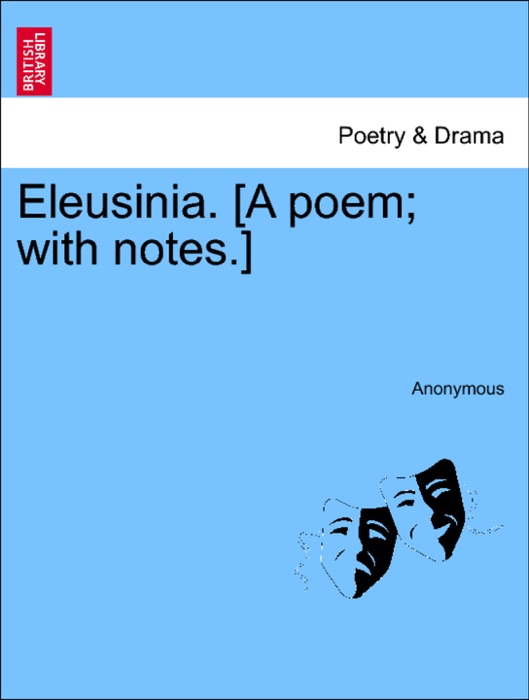 Eleusinia. [A poem; with notes.]