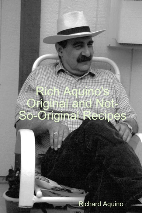 Rich Aquino's Original and Not So-Original Recipes