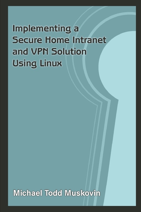 Implementing a Secure Home Intranet and VPN Solution Using Linux