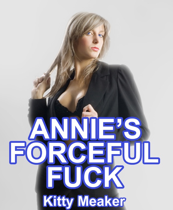 Annie's Forceful F**k