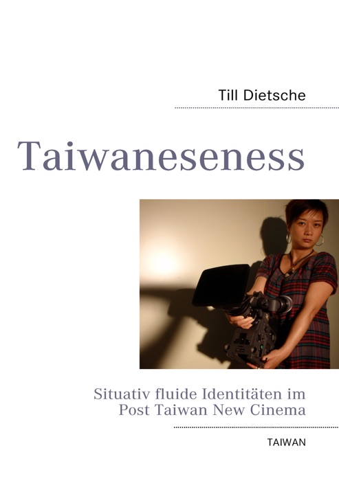 Taiwaneseness - Situativ fluide Identitäten im Post Taiwan New Cinema