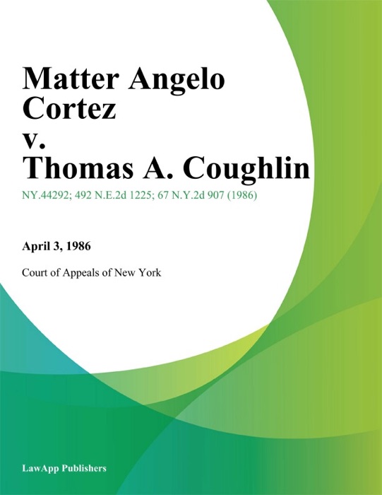 Matter Angelo Cortez v. Thomas A. Coughlin