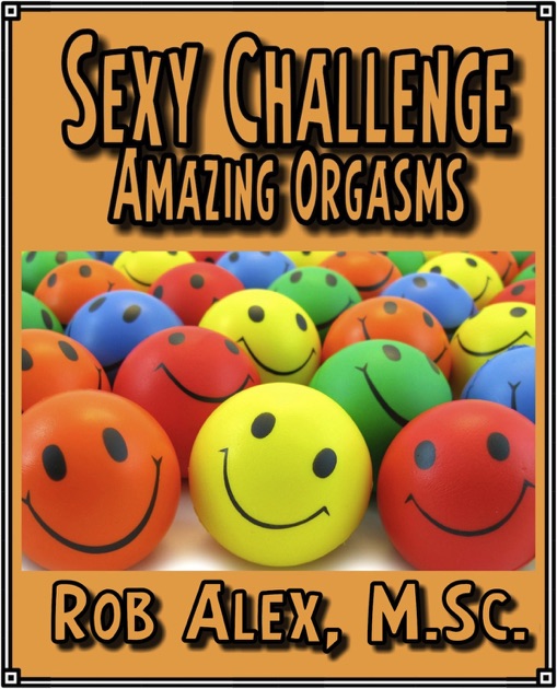Sexy Challenge Amazing Orgasms By Rob Alex Msc On Ibooks