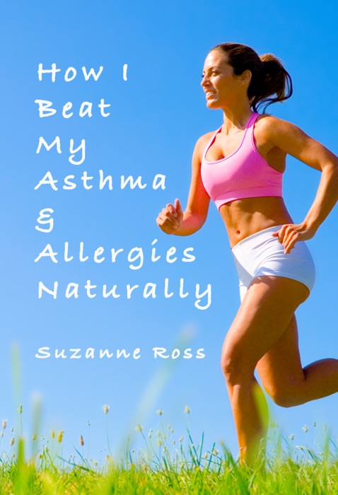 How I Beat My Asthma & Allergies Naturally