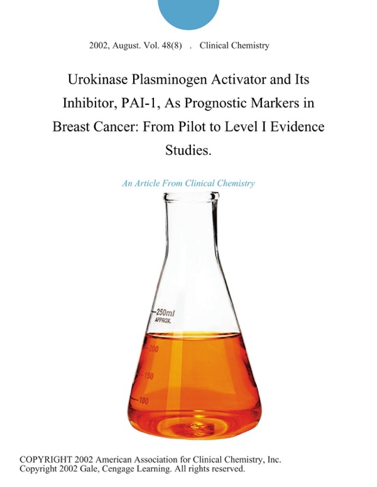 Urokinase Plasminogen Activator and Its Inhibitor, PAI-1, As Prognostic Markers in Breast Cancer: From Pilot to Level I Evidence Studies.