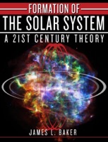 Formation of the Solar System - A 21st Century Theory