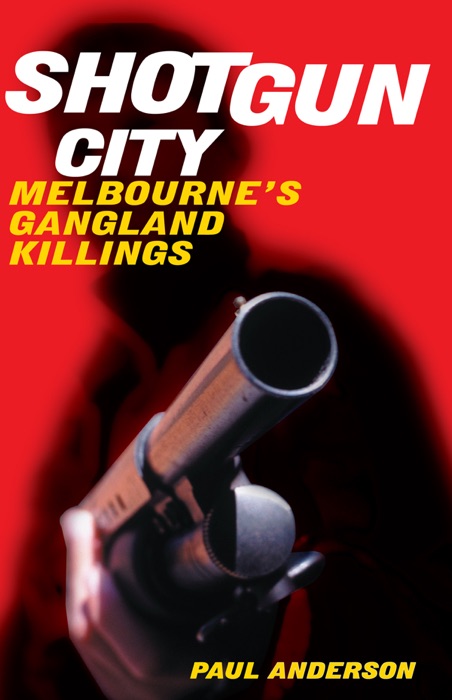 Shotgun City: Melbourne's Gangland Killings