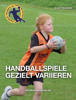 Handballspiele gezielt variieren - Klaus Feldmann