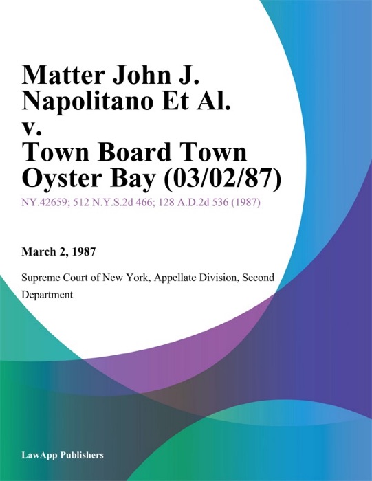 Matter John J. Napolitano Et Al. v. Town Board Town Oyster Bay