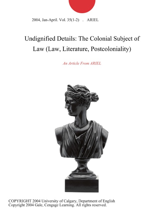 Undignified Details: The Colonial Subject of Law (Law, Literature, Postcoloniality)