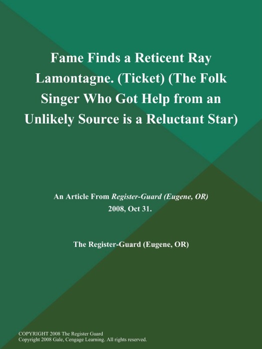 Fame Finds a Reticent Ray Lamontagne (Ticket) (The Folk Singer Who Got Help from an Unlikely Source is a Reluctant Star)